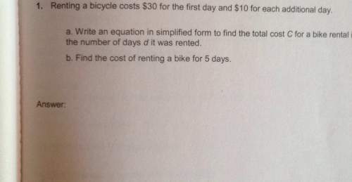 1. renting a bicycle costs $30 for the first day and $10 for each additional day.a. write an equatio