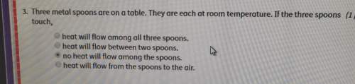 3. three metal spoons are on a table. they are each at room temperature. if the three spoons t