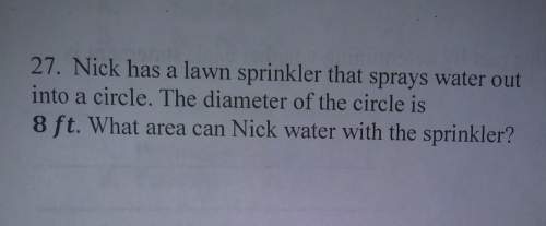 Nick has a lawn sprinkler that sprays water out into a circle. the diameter of the circle is 8 ft. w