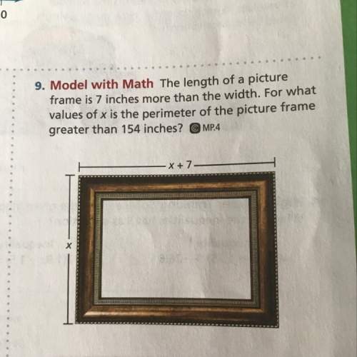 The length of a picture frame is 7 inches more than the width. for what values of x is the perimeter