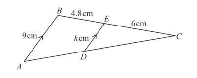 Triangles CBA and CED are similar.

AB is parallel to DE.
AB = 9cm, BE = 4.8cm, EC = 6cm and ED = k