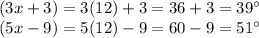 (3x+3)=3(12)+3=36+3=39^\circ\\(5x-9)=5(12)-9=60-9=51^\circ