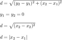 d=\sqrt{(y_2-y_1)^2+(x_2-x_1)^2}\\\\y_1=y_2=0\\\\d=\sqrt{(x_2-x_2)^2}\\\\d=|x_2-x_1|