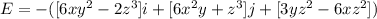 E =- ( [6xy^2 - 2z^3] i + [6x^2y+ z^3]j + [3yz^2 -6xz^2])