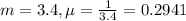 m = 3.4, \mu = \frac{1}{3.4} = 0.2941
