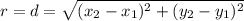 r = d = \sqrt{(x_2 - x_1)^2 + (y_2 - y_1)^2}