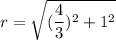 r = \sqrt{(\dfrac{4}{3})^2 + 1^2}