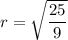 r = \sqrt{\dfrac{25}{9}}