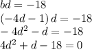 bd=-18\\(-4d-1)\,d=-18\\-4d^2-d=-18\\4d^2+d-18=0