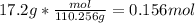 17.2g*\frac{mol}{110.256 g} =0.156 mol