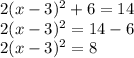 2(x-3)^2+6=14\\2(x-3)^2=14-6\\2(x-3)^2=8