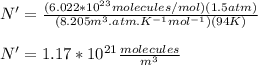 N'=\frac{(6.022*10^{23}molecules/mol)(1.5atm)}{(8.205m^3.atm.K^{-1}mol^{-1})(94K)}\\\\N'=1.17*10^{21}\frac{molecules}{m^3}