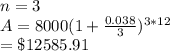 n=3\\A=8000(1+\frac{0.038}{3})^{3*12}\\=\$12585.91