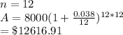 n=12\\A=8000(1+\frac{0.038}{12})^{12*12}\\=\$12616.91