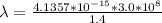 \lambda  =  \frac{4.1357 *10^{-15} *  3.0 *10^{8}}{1.4}