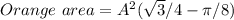 Orange\ area  = A^2(\sqrt{3}/4  - \pi/8)