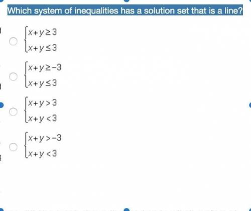 Which system of inequalities has a solution set that is a line?

[x+y23
[x+y s3
[x+y2-3
Extysa
0
[x+