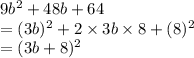 9b^2+48b +64\\=(3b)^2 + 2\times 3b\times 8 +(8)^2\\=(3b+8)^2