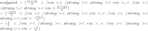 midpoint = ( \frac{x1 + x2}{2}  \: , \frac{y1 + y2}{2} ) \\  = ( \frac{ - 3 + 4}{2}  \: , \frac{ - 5 + 4}{2} ) \\  = ( \frac{1}{2}  \:   ,\frac{ - 1}{2} )