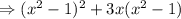 \Rightarrow (x^2-1)^2+3x(x^2-1)\\