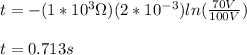 t=-(1*10^3\Omega)(2*10^{-3})ln(\frac{70V}{100V})\\\\t=0.713s