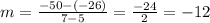 m=\frac{-50-(-26)}{7-5} =\frac{-24}{2}=-12