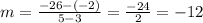 m=\frac{-26-(-2)}{5-3}=\frac{-24}{2}=-12