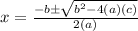 x = \frac{-b \pm \sqrt{b^2-4(a)(c)}}{2(a)}