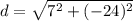 d = \sqrt{7^2+(-24)^2}