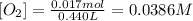 [O_2]=\frac{0.017mol}{0.440L}=0.0386M