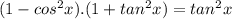 (1-cos^2 x ).(1+tan^2 x) = tan^2x