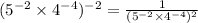 (5^{-2}\times 4^{-4})^{-2}=\frac{1}{(5^{-2}\times 4^{-4})^{2}}
