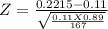 Z = \frac{0.2215 -0.11 }{\sqrt{\frac{0.11 X 0.89}{167} } }