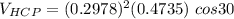 V_{HCP} = (0.2978)^2 (0.4735) \ cos 30