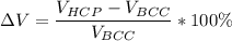 \Delta V = \dfrac{V_{HCP}-V_{BCC}}{V_{BCC}} * 100 \%