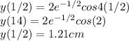 y(1/2) = 2e^{-1/2} cos 4(1/2)\\y(14) = 2e^{-1/2} cos (2)\\y(1/2) = 1.21 cm