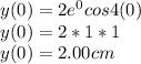 y(0) = 2e^{0} cos 4(0)\\y(0) = 2* 1*1\\y(0) = 2.00 cm