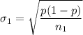 $ \sigma_1 =  \sqrt{\frac{p(1-p)}{n_1} } $