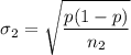 $ \sigma_2 =  \sqrt{\frac{p(1-p)}{n_2} } $