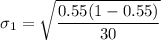 $ \sigma_1 =  \sqrt{\frac{0.55(1-0.55)}{30} } $