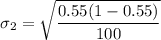$ \sigma_2 =  \sqrt{\frac{0.55(1-0.55)}{100} } $
