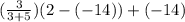 (\frac{3}{3+5})(2 - (-14))+ (-14)