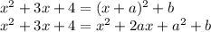 x^2+3x+4=(x+a)^2+b\\x^2+3x+4=x^2+2ax+a^2+b