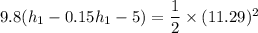 9.8(h_{1}-0.15h_{1}-5)=\dfrac{1}{2}\times(11.29)^2