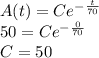 A(t)=Ce^{-\frac{t}{70}}\\50=Ce^{-\frac{0}{70}}\\C=50