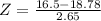Z = \frac{16.5 - 18.78}{2.65}
