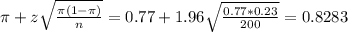 \pi + z\sqrt{\frac{\pi(1-\pi)}{n}} = 0.77 + 1.96\sqrt{\frac{0.77*0.23}{200}} = 0.8283