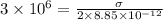 3\times 10^6=\frac{\sigma}{2\times 8.85\times 10^{-12}}