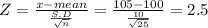Z = \frac{x-mean}{\frac{S.D}{\sqrt{n} } } = \frac{105-100}{\frac{10}{\sqrt{25} } } = 2.5