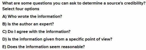 What are some questions you can ask to determine a source's credibility? Select four options

Who wr